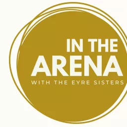 In the Arena with the Eyre Sisters Podcast artwork