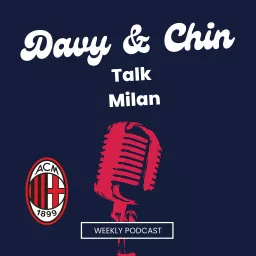 Davy & Chin Talk A.C Milan Weekly Podcast artwork