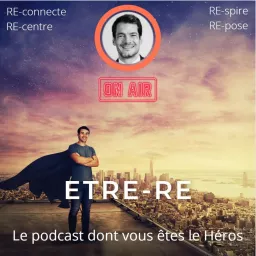 ETRE-RE : LE PODCAST DONT VOUS ETES LE HEROS artwork