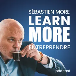 Learn MORE - Entreprendre avec Sébastien MORE Podcast artwork