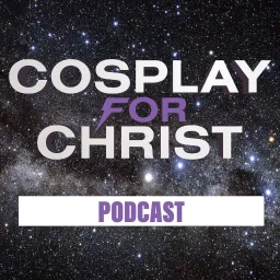 Cosplay For Christ Podcast artwork