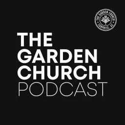 The Garden Church Podcast artwork