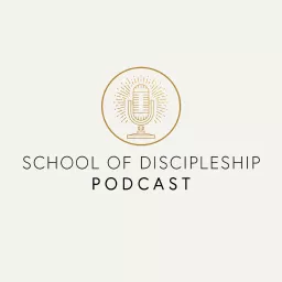 The School of Discipleship Podcast