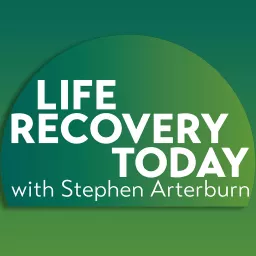 Life Recovery Today with Stephen Arterburn Podcast artwork