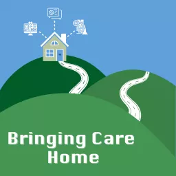 Bringing Care Home Podcast artwork