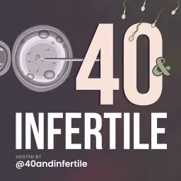 40 and Infertile - A Fertility Podcast for the 40 and older artwork