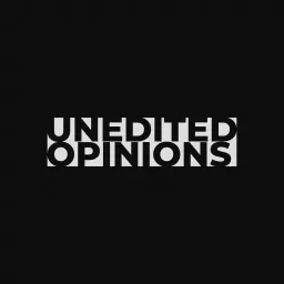Unedited Opinions Podcast artwork