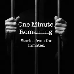 One Minute Remaining - Stories from the inmates Podcast artwork