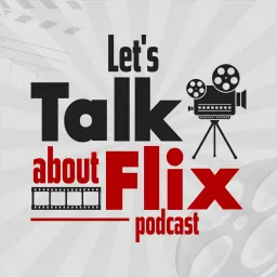 Let's Talk About Flix Podcast artwork
