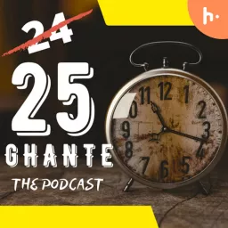 25 GHANTE® The Podcast