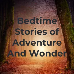 Bedtime Stories of Adventure And Wonder Podcast artwork