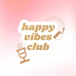 The Happy Vibes Club Podcast artwork