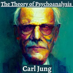 The Theory of Psychoanalysis - Carl Jung Podcast artwork