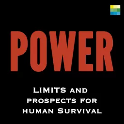Power: Limits and Prospects for Human Survival Podcast artwork