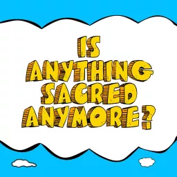 Is Anything Sacred Anymore? Podcast artwork