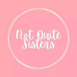 Not Quite Sisters Podcast artwork