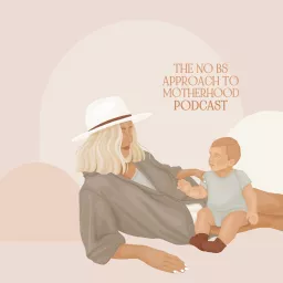 The No BS Approach to Motherhood Podcast artwork
