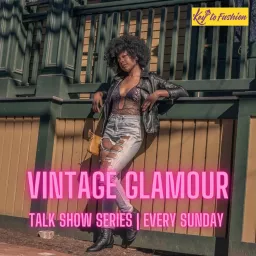 Key To Fashion Presents: Vintage Glamour Show Podcast artwork