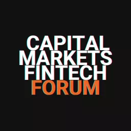 Capital Markets FinTech Forum Podcast artwork