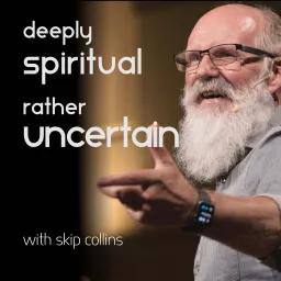 Deeply Spiritual but Rather Uncertain - with Skip Collins Podcast artwork