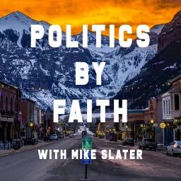 Politics By Faith w/Mike Slater Podcast artwork