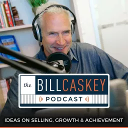 The Bill Caskey Podcast: High Impact Sales Training for Sellers and Leaders artwork