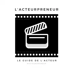 Acteurpreneur: Le Guide de l'Acteur Podcast artwork