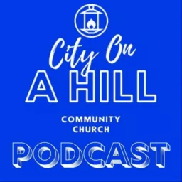 City On A Hill Community Church Sermon Podcast