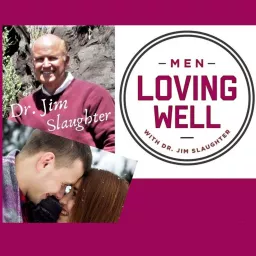 Men Loving Well with Dr. Jim Slaughter Podcast artwork