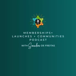 Memberships, Launches and Communities with Sandra De Freitas