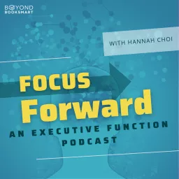 Focus Forward: An Executive Function Podcast