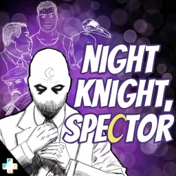 Night Knight, Spector: A Moon Knight Podcast artwork