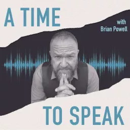 A TIME TO SPEAK with Brian Powell Podcast artwork