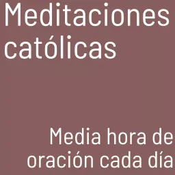 Meditaciones católicas Podcast artwork
