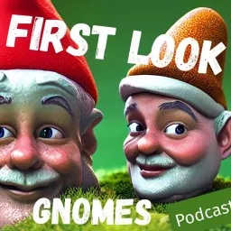 First Look Gnomes Podcast artwork