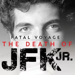 Fatal Voyage: The Death of JFK Jr. Podcast artwork