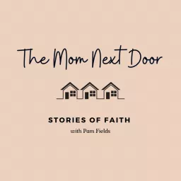 The Mom Next Door: Stories of Faith Podcast artwork