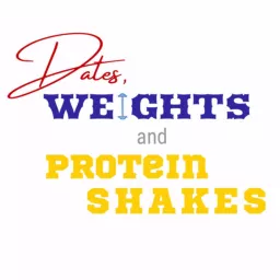 Dates, Weights and Protein Shakes Podcast artwork