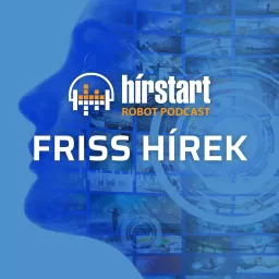 Hírstart robot podcast - Friss hírek artwork