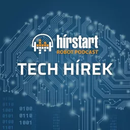 Hírstart robot podcast - Tech hírek artwork