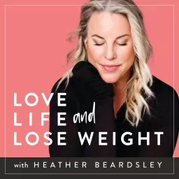 Love Life And Lose Weight Podcast artwork