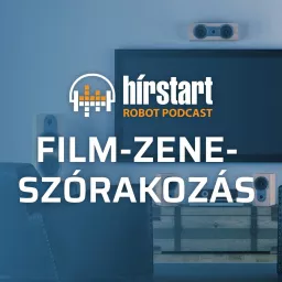 Hírstart robot podcast - Film, zene, szórakozás artwork