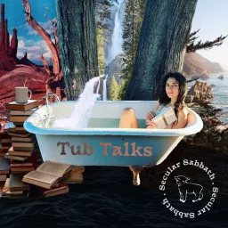 Tub Talks by Secular Sabbath