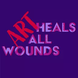Art Heals All Wounds Podcast artwork