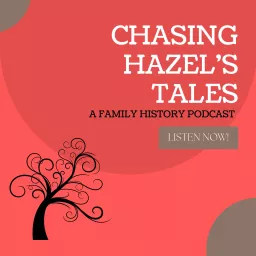 Chasing Hazel's Tales - A Family History Podcast artwork