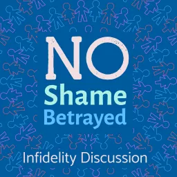 No Shame Betrayed: Infidelity Discussion