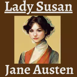 Lady Susan by Jane Austen - A Dramatic Reading Podcast artwork