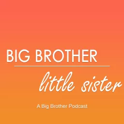 Big Brother/Little Sister: A Big Brother Podcast artwork