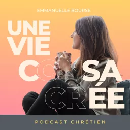 Une Vie Consacrée - Podcast chrétien artwork