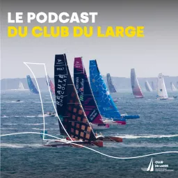 Le podcast du Club du Large